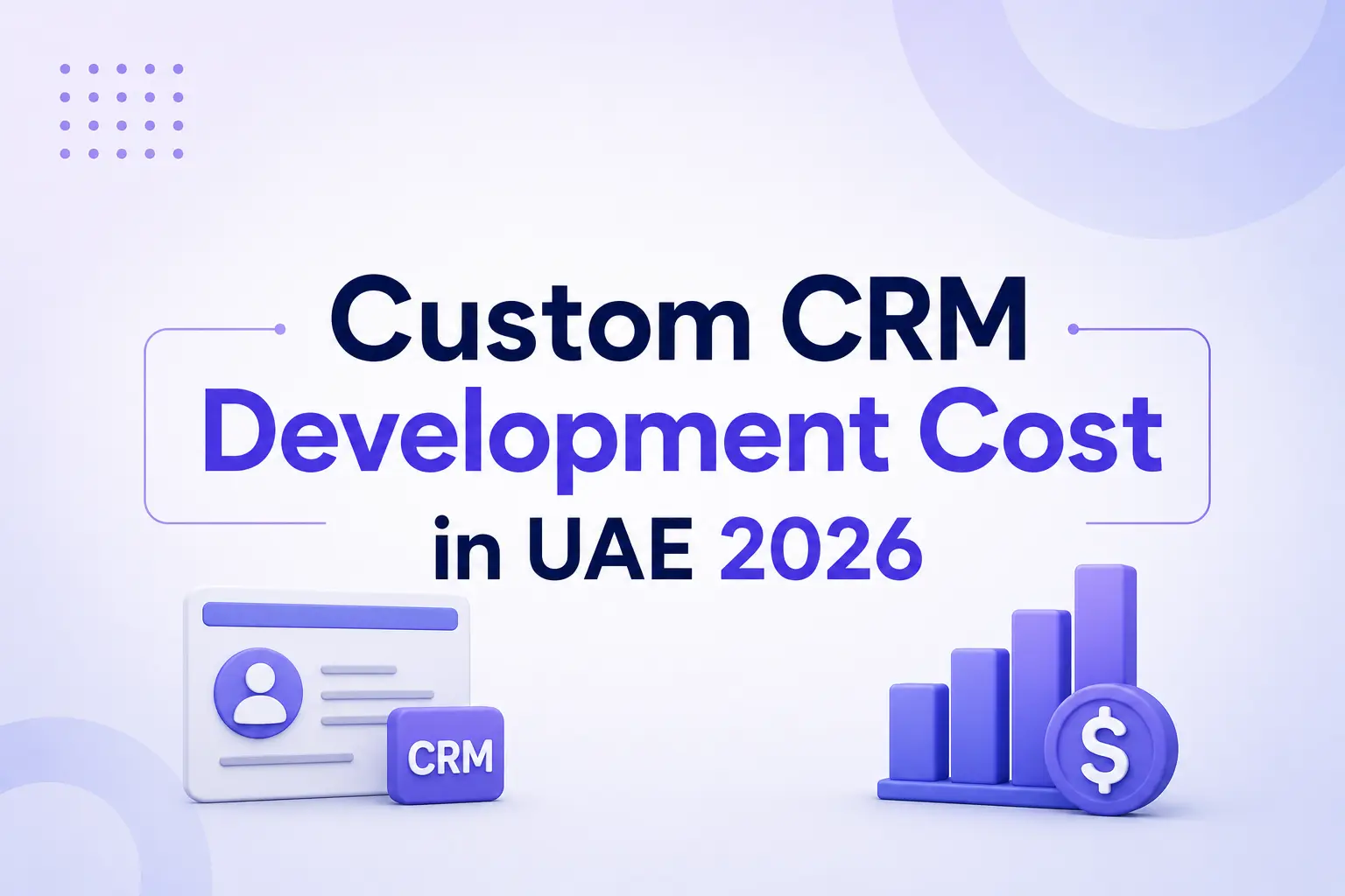 Easiest Breakdown of Custom CRM Development Cost in Dubai, UAE 2026